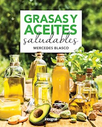 Grasas y aceites saludables - Mercedes Blasco - E-Book