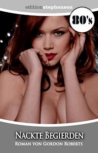 Nackte Begierden - Gordon Roberts - E-Book