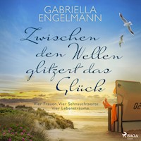 Zwischen den Wellen glitzert das Glück: Vier Frauen. Vier Sehnsuchtsorte. Vier Lebensträume. | SPIEGEL Bestseller-Autorin - Gabriella Engelmann - Hörbuch