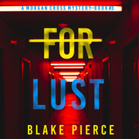 For Lust (A Morgan Cross FBI Suspense Thriller—Book Three) - Blake Pierce - Hörbuch