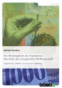 Die Wiedergeburt des Populismus. Das Ende der europäischen Weltherrschaft? - Adrian Drockur - E-Book