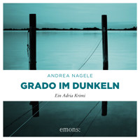 Grado im Dunkeln - Commissaria Degrassi, Band 3 (Ungekürzt) - Andrea Nagele - Hörbuch