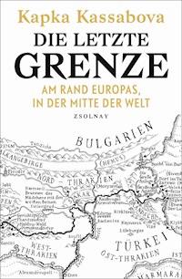 Die letzte Grenze - Kapka Kassabova - E-Book