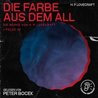 Die Farbe aus dem All (Die Werke von H. P. Lovecraft, Folge 49) - H. P. Lovecraft - Hörbuch