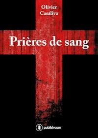 Prières de sang - Olivier Casaliva - E-Book