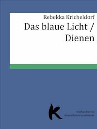 Das blaue Licht /Dienen - Rebekka Kricheldorf - E-Book