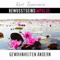 Bewusstseinsimpulse: Gewohnheiten ändern - Kurt Tepperwein - Hörbuch