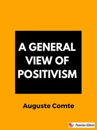 A General View of Positivism - Auguste Comte - E-Book