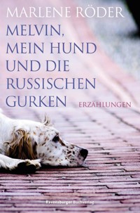 Melvin, mein Hund und die russischen Gurken - Marlene Röder - E-Book