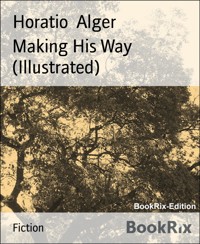 Making His Way (Illustrated) - Horatio Alger - E-Book