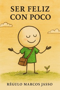 Ser Feliz con Poco - Régulo Marcos Jasso - E-Book