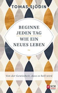 Beginne jeden Tag wie ein neues Leben - Tomas Sjödin - E-Book