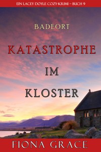 Katastrophe im Kloster (Ein Cozy-Krimi mit Lacey Doyle – Buch 9) - Fiona Grace - E-Book