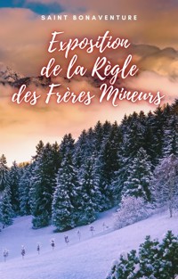 Exposition de la Règle des Frères Mineurs - Saint Bonaventure - E-Book