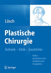 Plastische Chirurgie – Ästhetik  Ethik  Geschichte - Günter Maria Lösch - E-Book