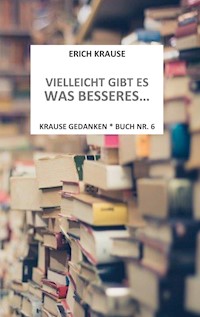 Vielleicht gibt es was besseres... - Erich Krause - E-Book