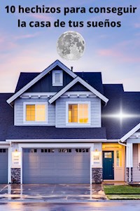 10 hechizos para conseguir la casa de tus sueños - A Smith - E-Book