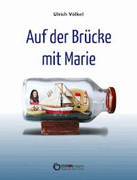 Auf der Brücke mit Marie - Ulrich Völkel - E-Book