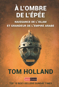 A l'ombre de l'épé naissance de l'islam et grandeur de l'empire arabe - Tom Holland - E-Book