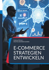 E-Commerce Strategien entwickeln - Andreas Pörtner - E-Book