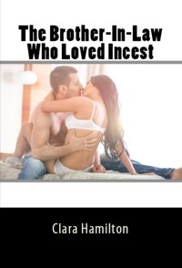 The Brother-In Law Who Loved Incest: Taboo Erotica - Clara Hamilton - E-Book