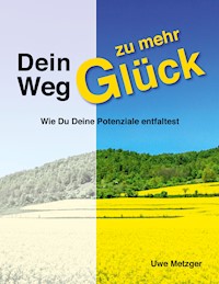 Dein Weg zu mehr Glück - Uwe Metzger - E-Book