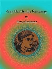 Guy Harris, the Runaway - Harry Castlemon - E-Book