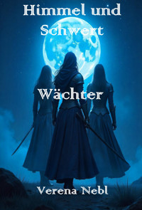 Himmel und Schwert: Wächter - Verena Nebl - E-Book