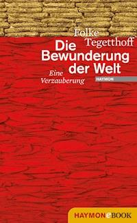 Die Bewunderung der Welt - Folke Tegetthoff - E-Book