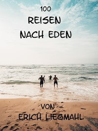 100 Reisen nach Eden - Erich Liegmahl - E-Book