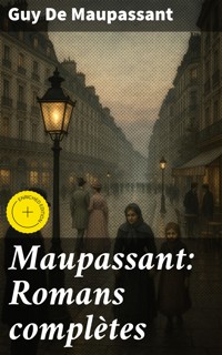 Maupassant: Romans complètes - Guy de Maupassant - E-Book
