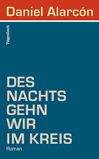 Des Nachts gehn wir im Kreis - Daniel Alarcón - E-Book