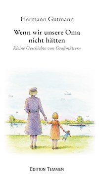 Wenn wir unsere Oma nicht hätten - Hermann Gutmann - E-Book