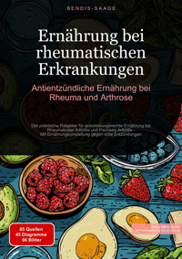 Ernährung bei rheumatischen Erkrankungen: Antientzündliche Ernährung bei Rheuma und Arthrose - Bendis A. I. Saage - Deutschland - E-Book