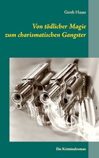 Von tödlicher Magie zum charismatischen Gangster - Gerth Haase - E-Book