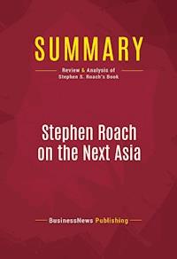Summary: Stephen Roach on the Next Asia - BusinessNews Publishing - E-Book