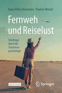 Fernweh und Reiselust - Streifzüge durch die Tourismuspsychologie - Hans-Peter Herrmann - E-Book