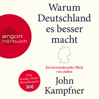 Warum Deutschland es besser macht - Ein bewundernder Blick von außen (Ungekürzt) - John Kampfner - Hörbuch