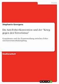 Die Anti-Folter-Konvention und  der "Krieg gegen den Terrorismus" - Stephanie Goergens - E-Book