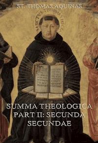 Summa Theologica Part II ("Secunda Secundae") - St. Thomas Aquinas - E-Book