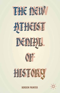 The New Atheist Denial of History - B. Painter - E-Book