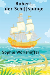 Robert, der Schiffsjunge - Sophie Wörishöffer - E-Book