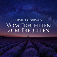 Vom Erfühlten zum Erfüllten - Neville Goddard - Hörbuch