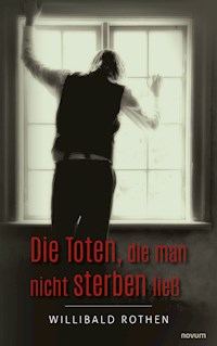 Die Toten, die man nicht sterben ließ - Willibald Rothen - E-Book