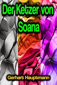 Der Ketzer von Soana - Gerhart Hauptmann - E-Book