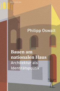 Bauen am nationalen Haus - Philipp Oswalt - E-Book