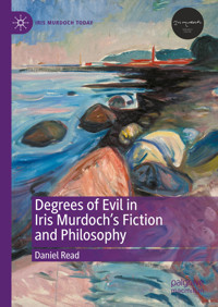 Degrees of Evil in Iris Murdoch's Fiction and Philosophy - Daniel Read - E-Book