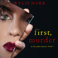 First, Murder (An Alex Quinn Suspense Thriller—Book One) - Rylie Dark - kostenlos Hörbuch