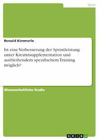 Ist eine Verbesserung der Sprintleistung unter Kreatinsupplementation und ausbleibendem spezifischem Training möglich? - Ronald Kimmerle - E-Book