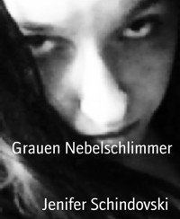 Grauen Nebelschlimmer - Jenifer Schindovski - kostenlos E-Book